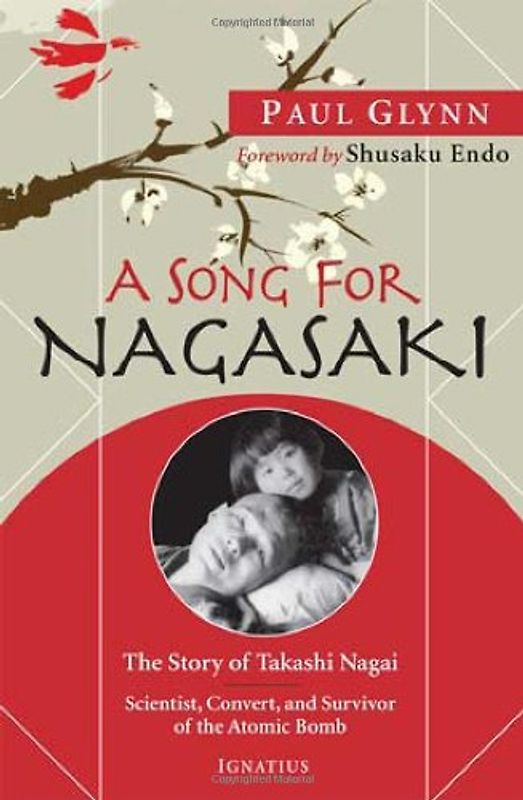 Endo, Shusaku - A Song for Nagasaki: The Story of Takashi Nagai: Scientist, Convert, and Survivor of the Atomic Bomb