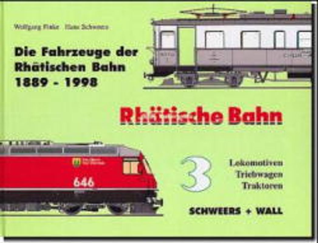 Die Fahrzeuge der Rhätischen Bahn 1889-1998 / Die Fahrzeuge der Rhätischen Bahn 1889-1998