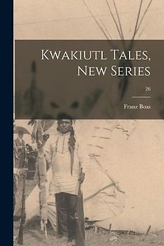 Kwakiutl Tales, New Series; 26