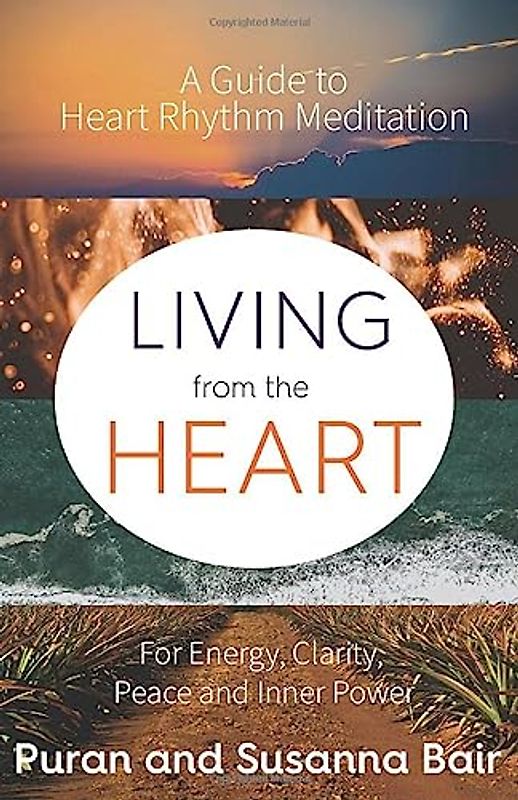 Living From the Heart: Heart Rhythm Meditation for Energy, Clarity, Peace, and Inner Power