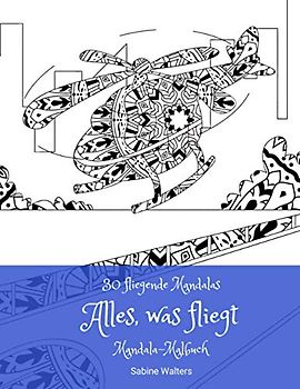 30 fliegende Mandalas Alles, was fliegt Mandala-Malbuch