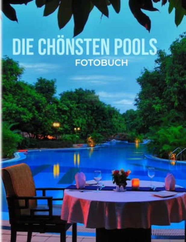Die schönsten Pools Fotobuch: Die schönsten Pools der Welt mit atemberaubendem Fotoalbum für alle Altersgruppen, um die Kreativitätsenergie zu entfesseln | Perfektes Geschenk für besondere Anlässe