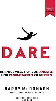 DARE: Der neue Weg, sich von Ängsten und Panikattacken zu befreien