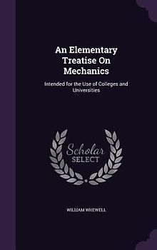 An Elementary Treatise on Mechanics: Intended for the Use of Colleges and Universities