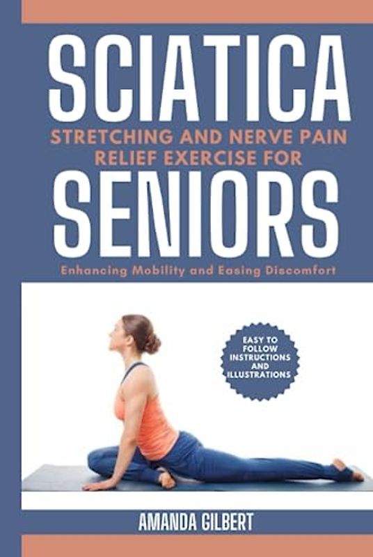 Sciatica Stretching and Nerve Pain Relief Exercise For Seniors: Enhancing Mobility and Easing Discomfort