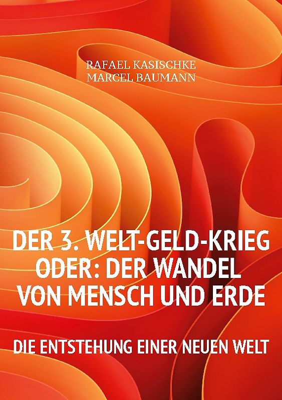 Der 3. WELT-GELD-Krieg oder Der Wandel von Mensch und Erde