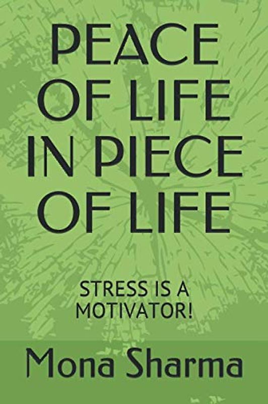 PEACE OF LIFE IN PIECE OF LIFE: STRESS IS A MOTIVATOR!