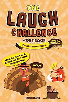 The Laugh Challenge Joke Book Thanksgiving Edition: Thanksgiving Edition: Turkey Stuffing Edition: A Fun and Interactive Joke Book for Boys and Girls: Ages 6, 7, 8, 9, 10, 11, and 12 Years Old