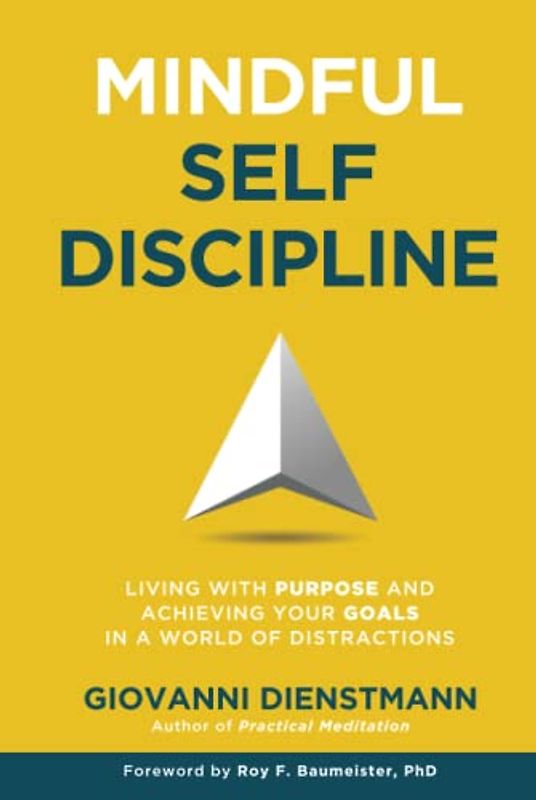 Mindful Self-Discipline: Living with Purpose and Achieving Your Goals in a World of Distractions