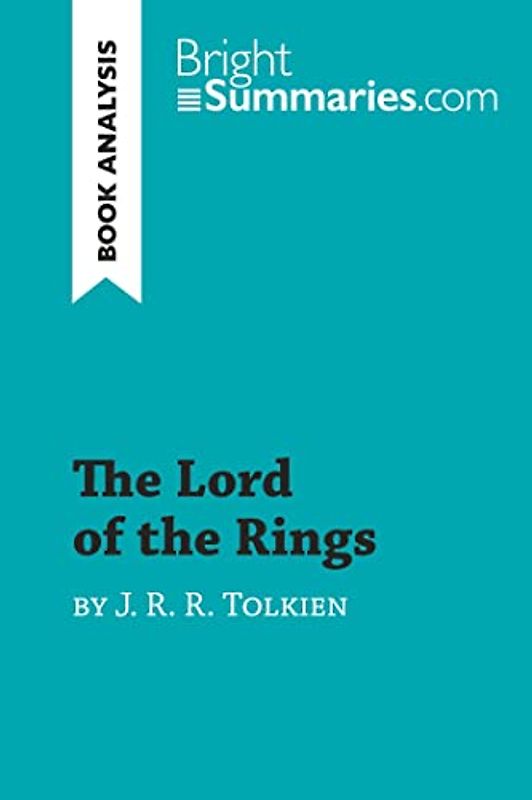 The Lord of the Rings by J. R. R. Tolkien (Book Analysis): Detailed Summary, Analysis and Reading Guide (BrightSummaries.com)