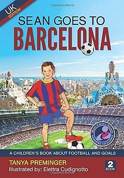 Sean Goes To Barcelona: A children's book about football and goals. UK edition. (Sean Wants To Be Messi, Band 2)