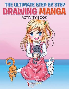The Ultimate Step By Step Drawing Manga Activity Book
