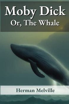 Moby Dick Or, The Whale