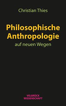 Philosophische Anthropologie auf neuen Wegen