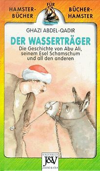 Der Wasserträger. Die Geschichte von Abu Ali, seinem Esel Schamschum und all den anderen
