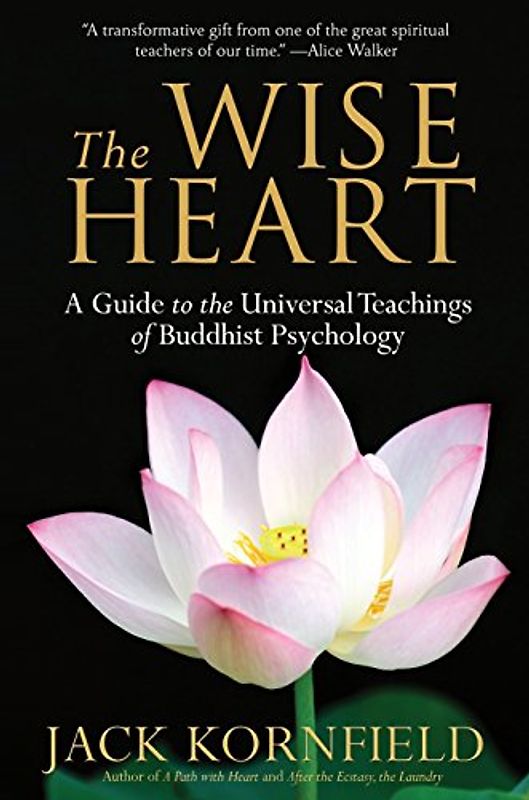 The Wise Heart: A Guide to the Universal Teachings of Buddhist Psychology - Jack Kornfield