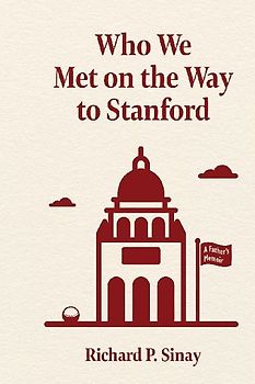 Who We Met on the Way to Stanford: A Father's Memoir