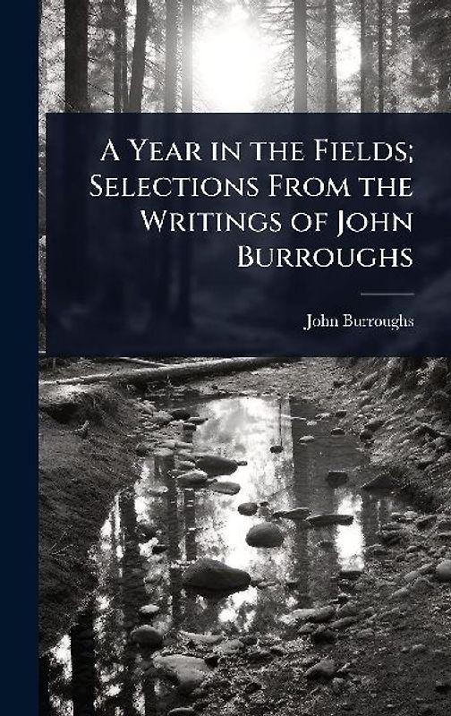 A Year in the Fields; Selections From the Writings of John Burroughs