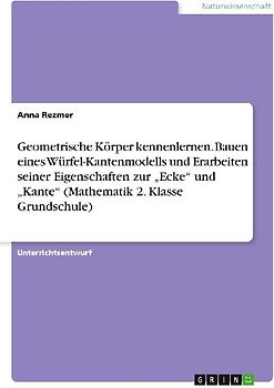 Geometrische Körper kennenlernen. Bauen eines Würfel-Kantenmodells und Erarbeiten seiner Eigenschaften zur "Ecke" und "Kante" (Mathematik 2. Klasse Grundschule)