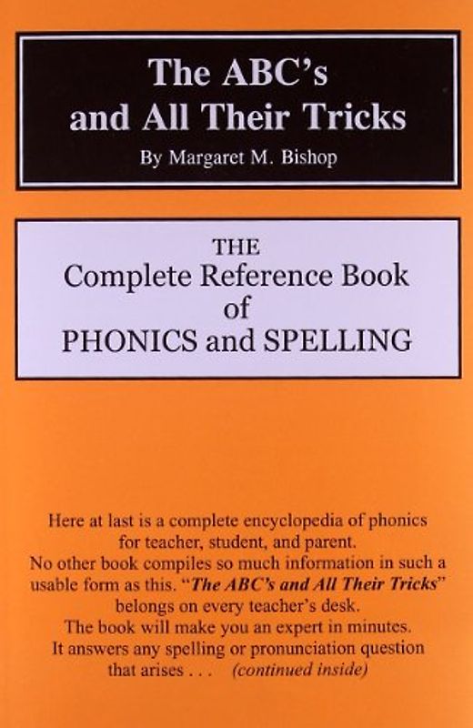 The Abc's and All Their Tricks: The Complete Reference Book of Phonics and Spelling