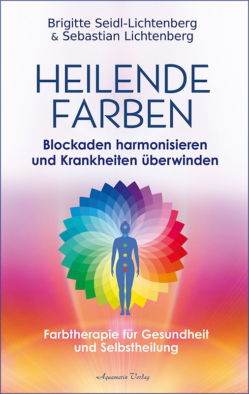 Heilende Farben – Farbtherapie und Frequenz-Energetik für Gesundheit und Selbstheilung