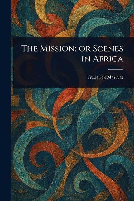 The Mission; or Scenes in Africa