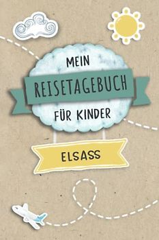 Reisetagebuch für Kinder Elsass: Frankreich Urlaubstagebuch zum Ausfüllen,Eintragen,Malen,Einkleben für Ferien & Urlaub A5, Aktivitätsbuch & Tagebuch ... Kinder Buch für Reise & unterwegs
