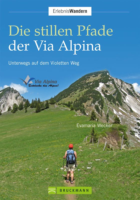 Die stillen Pfade der Via Alpina. Unterwegs auf dem Violetten Weg