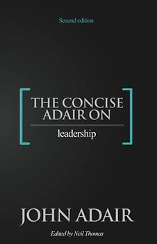 The Concise Adair on Leadership
