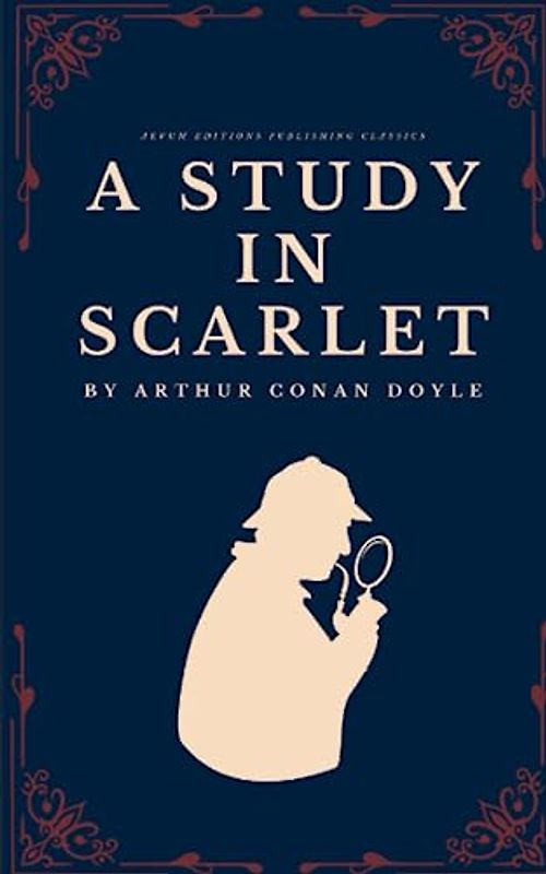 A Study in Scarlet: The 1887 Detective Mystery Classic (Annotated)