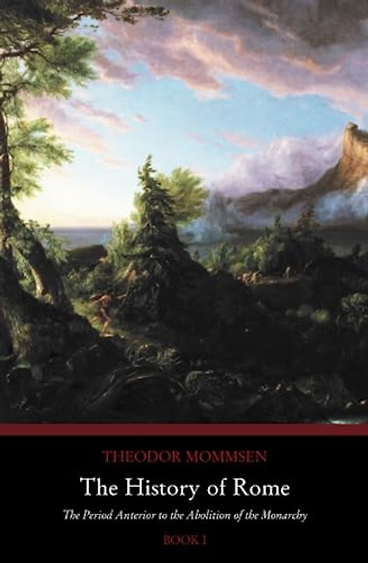 The History of Rome: The Period Anterior to the Abolition of the Monarchy