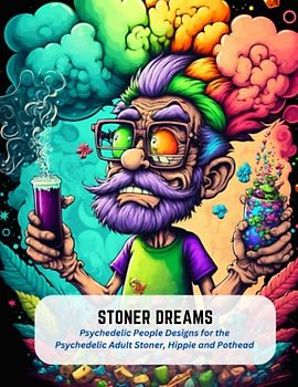 Stoner Dreams: Psychedelic People Designs for the Psychedelic Adult Stoner, Hippie and Pothead