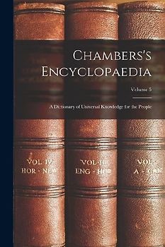 Chambers's Encyclopaedia: A Dictionary of Universal Knowledge for the People; Volume 5