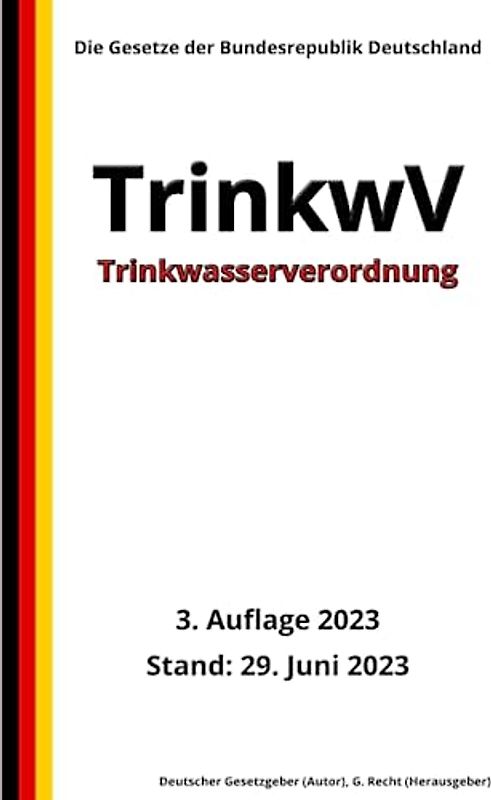 Trinkwasserverordnung - TrinkwV, 3. Auflage 2023: Die Gesetze der Bundesrepublik Deutschland