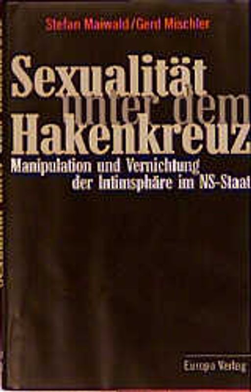 Sexualität unterm Hakenkreuz. Manipulation und Vernichtung der Intimsphäre im NS-Staat
