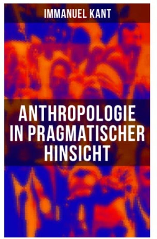 Anthropologie in pragmatischer Hinsicht: Naturlehre des Menschen