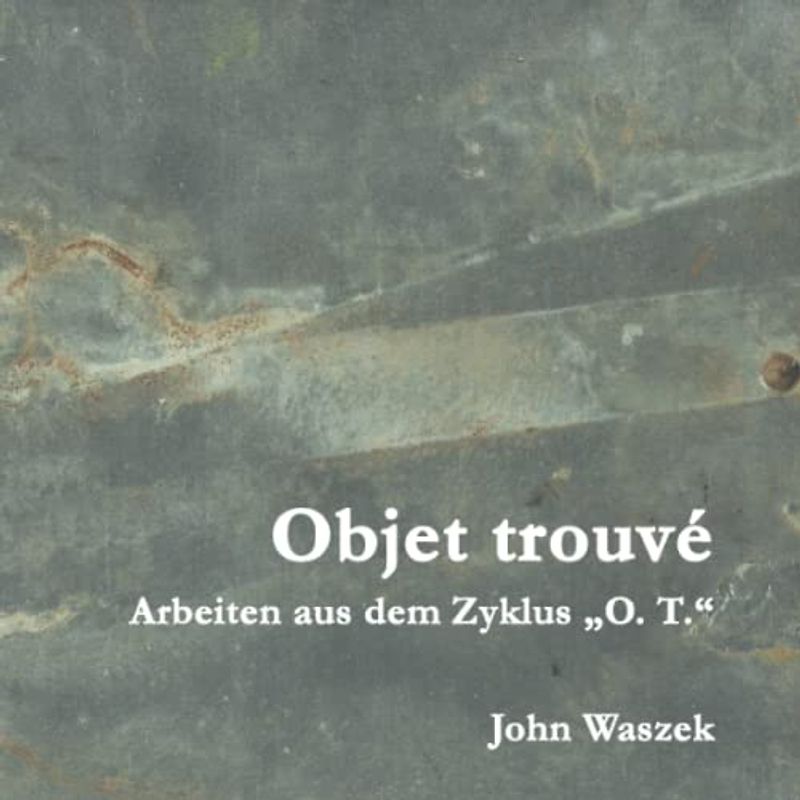 Objet trouvé Arbeiten aus dem Zyklus „O. T.“ John Waszek