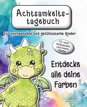 Achtsamkeitstagebuch für hochsensible Kinder: Entdecke alle deine Farben - Das Gefühlstagebuch zum täglichen Achtsamkeitstraining für gefühlsstarke ... für mehr Selbstbewusstsein und innere Stärke