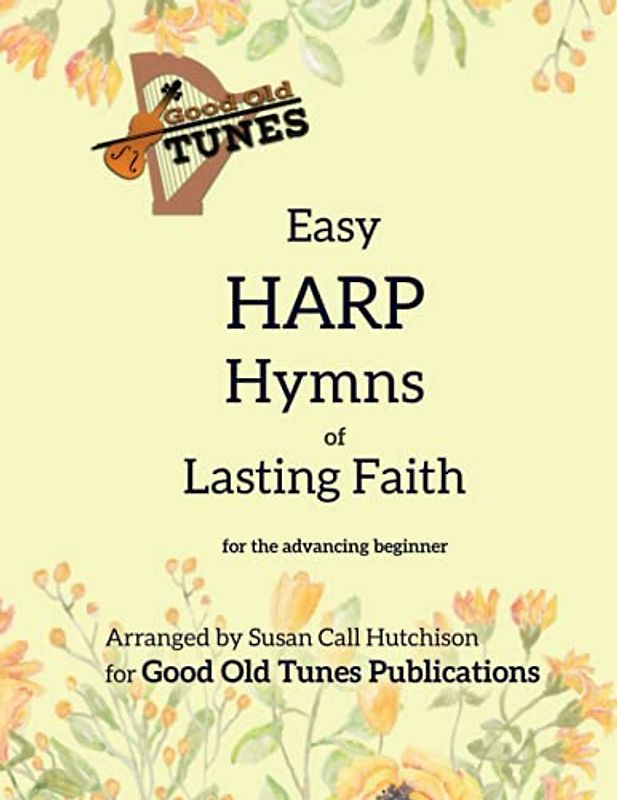Easy Harp Hymns of Lasting Faith: for the advancing beginner (Good Old Tunes Harp Music)