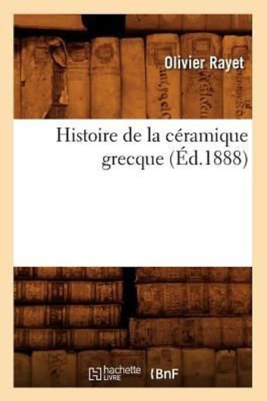Histoire de la Céramique Grecque (Éd.1888)