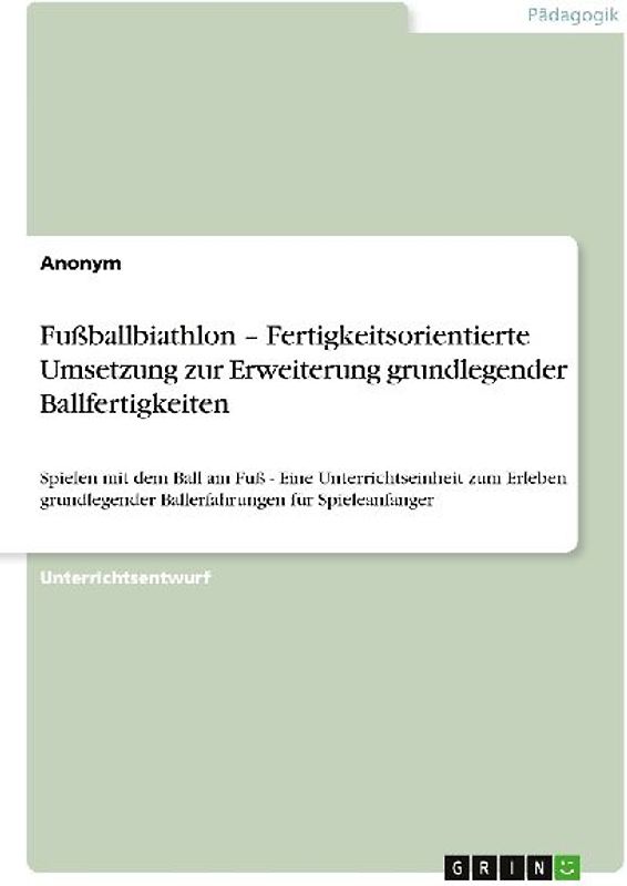 Fußballbiathlon - Fertigkeitsorientierte Umsetzung zur Erweiterung grundlegender Ballfertigkeiten