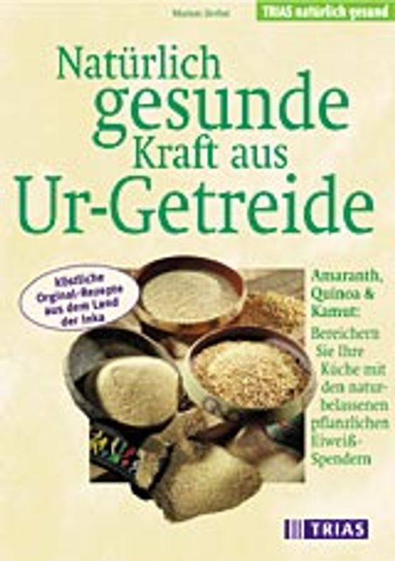 Natürlich gesunde Kraft aus Ur-Getreide. Amaranth, Quinoa & Kamut: Bereichern Sie Ihre Küche mit den naturbelassenen pflanzlichen Eiweiss-Spendern. Viele köstliche Original-Rezepte aus dem Land der Inka