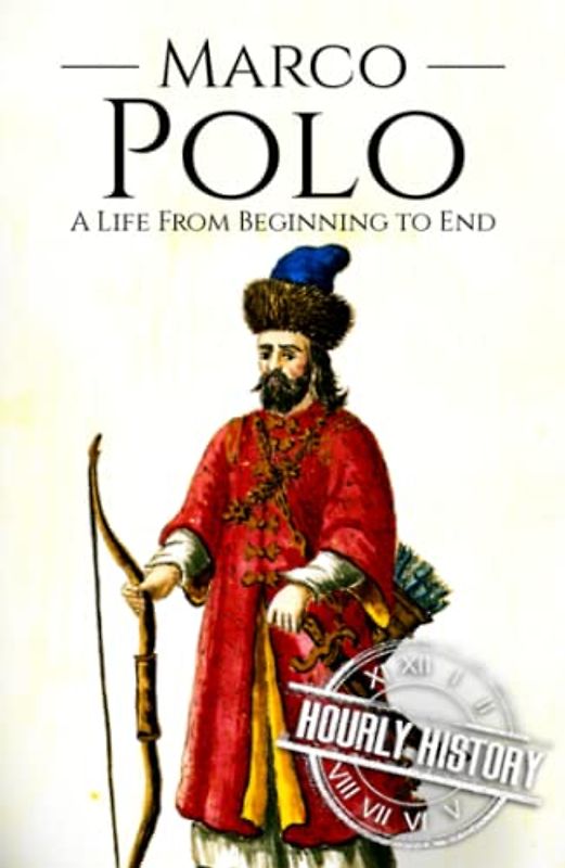 Marco Polo: A Life from Beginning to End