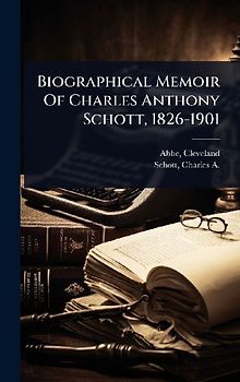 Biographical Memoir Of Charles Anthony Schott, 1826-1901