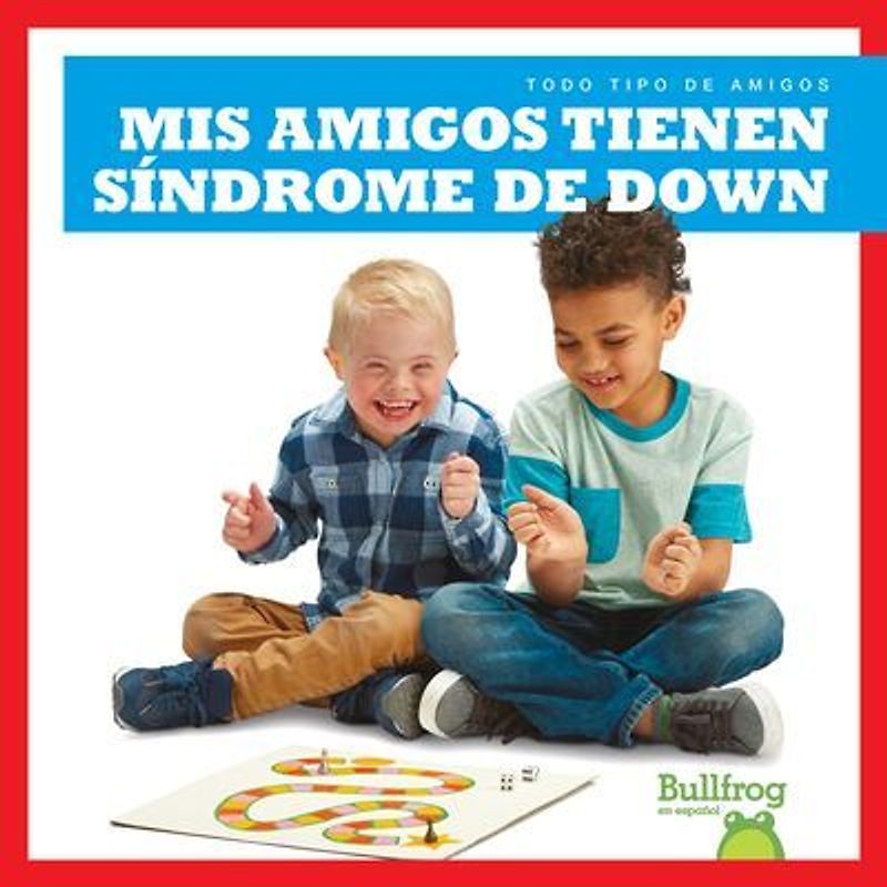 MIS Amigos Tienen Síndrome de Down (My Friend Has Down Syndrome)