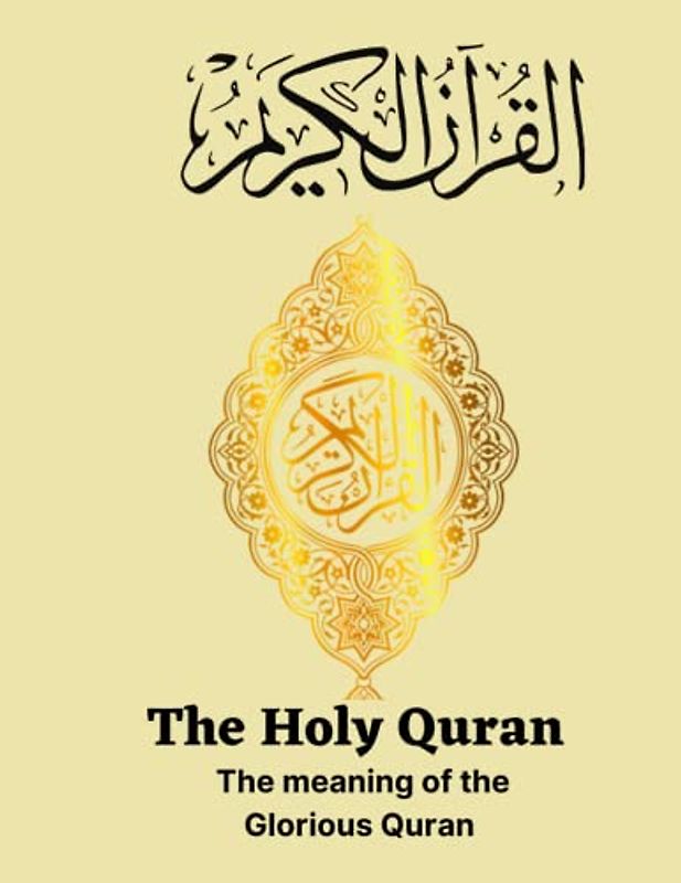 The Holy Quran: The Meaning Of The Glorious Quran
