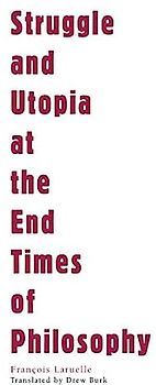 Struggle and Utopia at the End Times of Philosophy (Univocal)