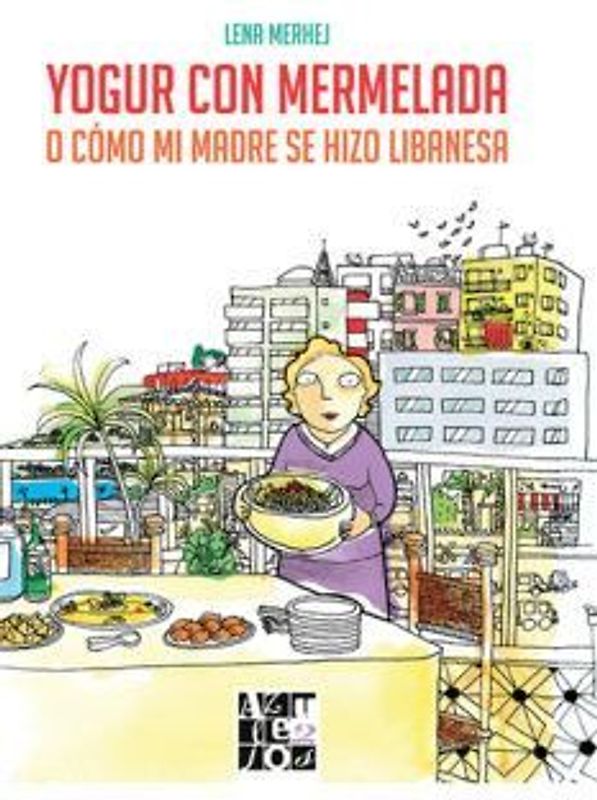 Yogur con mermelada : o cómo mi madre se hizo libanesa