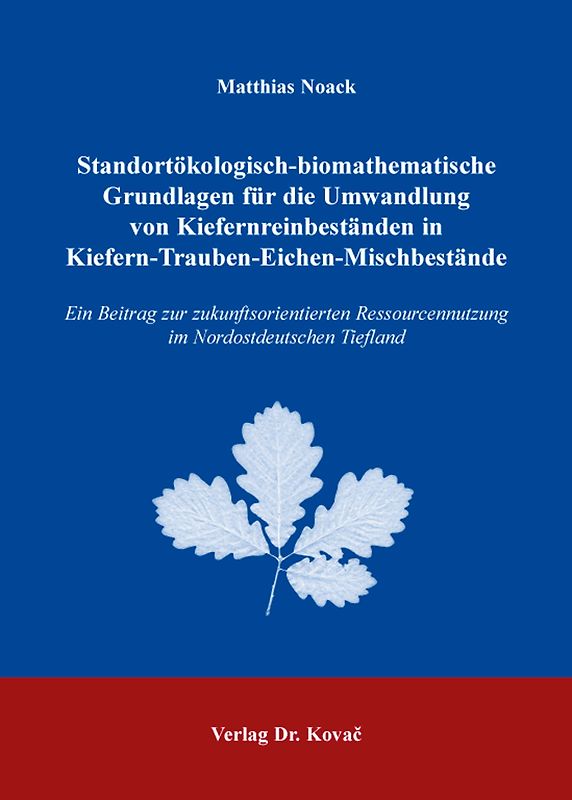 Standortökologisch-biomathematische Grundlagen für die Umwandlung von Kiefernreinbeständen in Kiefern-Trauben-Eichen-Mischbestände