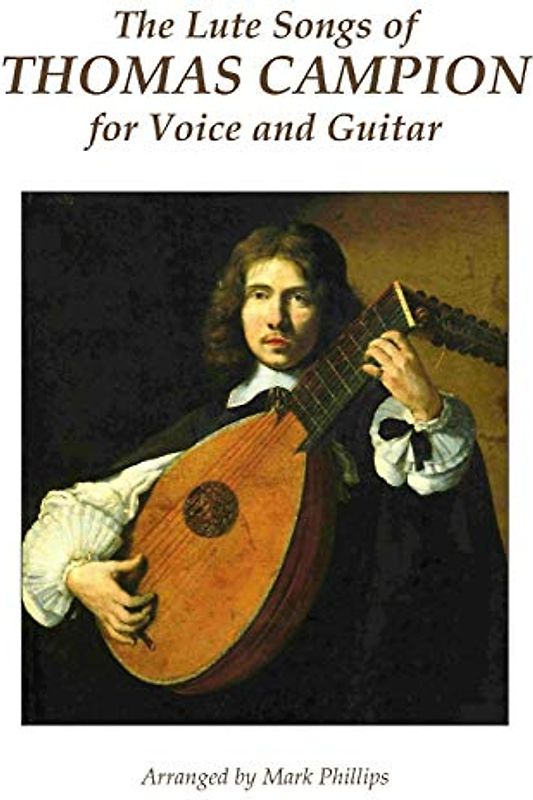 The Lute Songs of Thomas Campion for Voice and Guitar